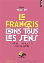 Le FranÃ§ais dans tous les sens: Grandes et petites histoires de notre langue