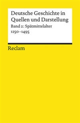 Deutsche Geschichte in Quellen und Darstellung. Band 2: SpÃ¤tmittelalter. 1250-1495