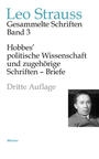 Leo Strauss Gesammelte Schriften 3: Hobbesâ€™ politische Wissenschaft und zugehÃ¶rige Schriften â€“ Briefe