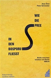 Wie die Spree in den Bosporus flieÃŸt: Briefe zwischen Istanbul und Berlin, 1990 / 1991